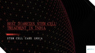 S T E M C E L L C A R E I N D I A
BEST DIABETES STEM CELL
TREATMENT IN INDIA
 