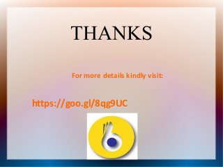 THANKS
For more details kindly visit:
https://goo.gl/8qg9UC
 