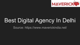 Best Digital Agency In Delhi
Source: https://www.maverickindia.net/
 