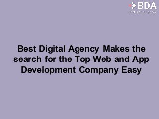Best Digital Agency Makes the
search for the Top Web and App
Development Company Easy
 
