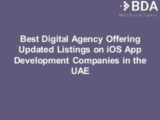 Best Digital Agency Offering
Updated Listings on iOS App
Development Companies in the
UAE
 