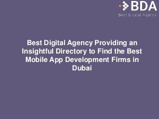 Best Digital Agency Providing an
Insightful Directory to Find the Best
Mobile App Development Firms in
Dubai
 