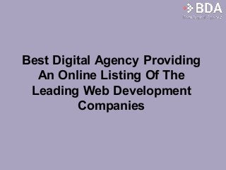 Best Digital Agency Providing
An Online Listing Of The
Leading Web Development
Companies
 