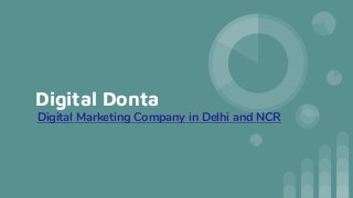 Digital Donta
Digital Marketing Company in Delhi and NCR
 