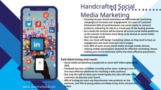 • Focusing on your brand awareness we will handcraft marketing
campaigns to increase user engagement. As a part of Customer
Interaction 54% of social browsers use social media to research
products, indicating its role as a crucial part of the buying process.
• As a result the content will be shared all across social media platforms
as the content is 40 times more likely to be shared on social media
than through email.
• Also, our team will design marketing videos as they tend to have an
engagement rate more than just mere images.
• Over 98% of users access social media through mobile devices,
making mobile optimization essential for effective marketing. Hence,
making your brand dominate within the most effective parameters.
Handcrafted Social
Media Marketing
www.cyberlinkdigital.com
Paid Advertising and reach:
• Social media ad spending is projected to reach $227 billion globally by
2024.
• Facebook has over 2.8 billion monthly active users, making it one of
the most effective platforms for reaching a wide audience.
• Not only this will increase your brand loyalty but also will help more
customers to discover your brand.
• 60% of Instagram users say they discover new products on the
platform, and 70% of young adults are likely to buy from a brand they
follow.
 