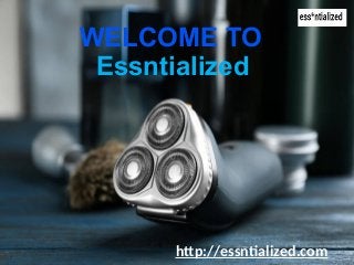 Essntialized
 
WELCOME TO
http://essntialized.com
 