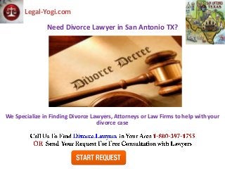 Legal-Yogi.com

               Need Divorce Lawyer in San Antonio TX?




We Specialize in Finding Divorce Lawyers, Attorneys or Law Firms to help with your
                                   divorce case
 
