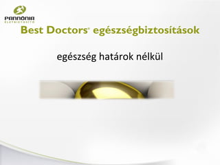 Best Doctors®
egészségbiztosítások
egészség határok nélkül
 