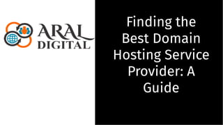 Finding the
Best Domain
Hosting Service
Provider: A
Guide
Finding the
Best Domain
Hosting Service
Provider: A
Guide
 