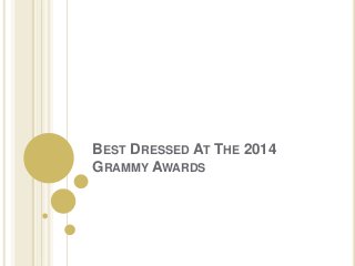 BEST DRESSED AT THE 2014
GRAMMY AWARDS
 