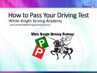 White Knight Driving Academy
www.whiteknightdrivingacademy.com.au
 