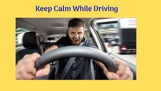 Keep Calm While DrivingKeep Calm While Driving
 