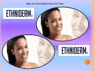 Best Dry Skin Moisturizers for Face
 