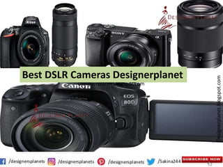 Designerplanet.blogspot.com
Designerplanet.blogspot.com
Best DSLR Cameras Designerplanet
 