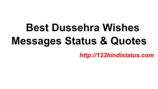 Best Dussehra Wishes
Messages Status & Quotes
http://123hindistatus.com
 