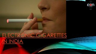 ELECTRONIC CIGARETTES
IN INDIA
 