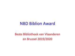 NBD Biblion Award
Beste Bibliotheek van Vlaanderen
en Brussel 2019/2020
 