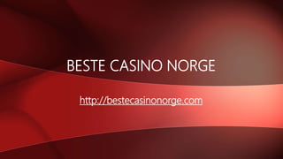 BESTE CASINO NORGE
http://bestecasinonorge.com
 