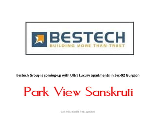 Bestech Group is coming-up with Ultra Luxury apartments in Sec-92 Gurgaon



    Park View Sanskruti
                          Call: 9971900398 / 9811206806
 