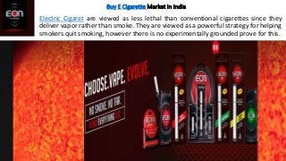 Buy E Cigarette Market in India
Electric Cigaret are viewed as less lethal than conventional cigarettes since they
deliver...