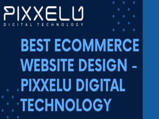 Best Ecommerce Website Design - Pixxelu Digital Technology.pptx