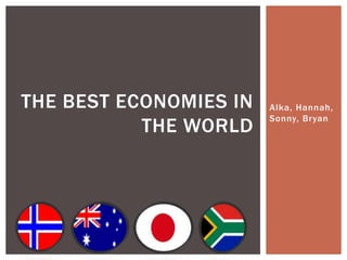 Alka, Hannah, Sonny, Bryan The Best economies in the world 