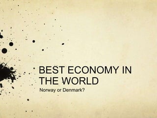 BEST ECONOMY IN THE WORLD Norway or Denmark? 