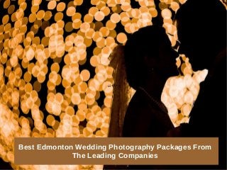 Best Edmonton Wedding Photography Packages From
The Leading Companies
 
