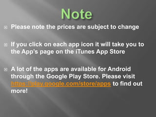  Please note the prices are subject to change
 If you click on each app icon it will take you to
the App’s page on the i...