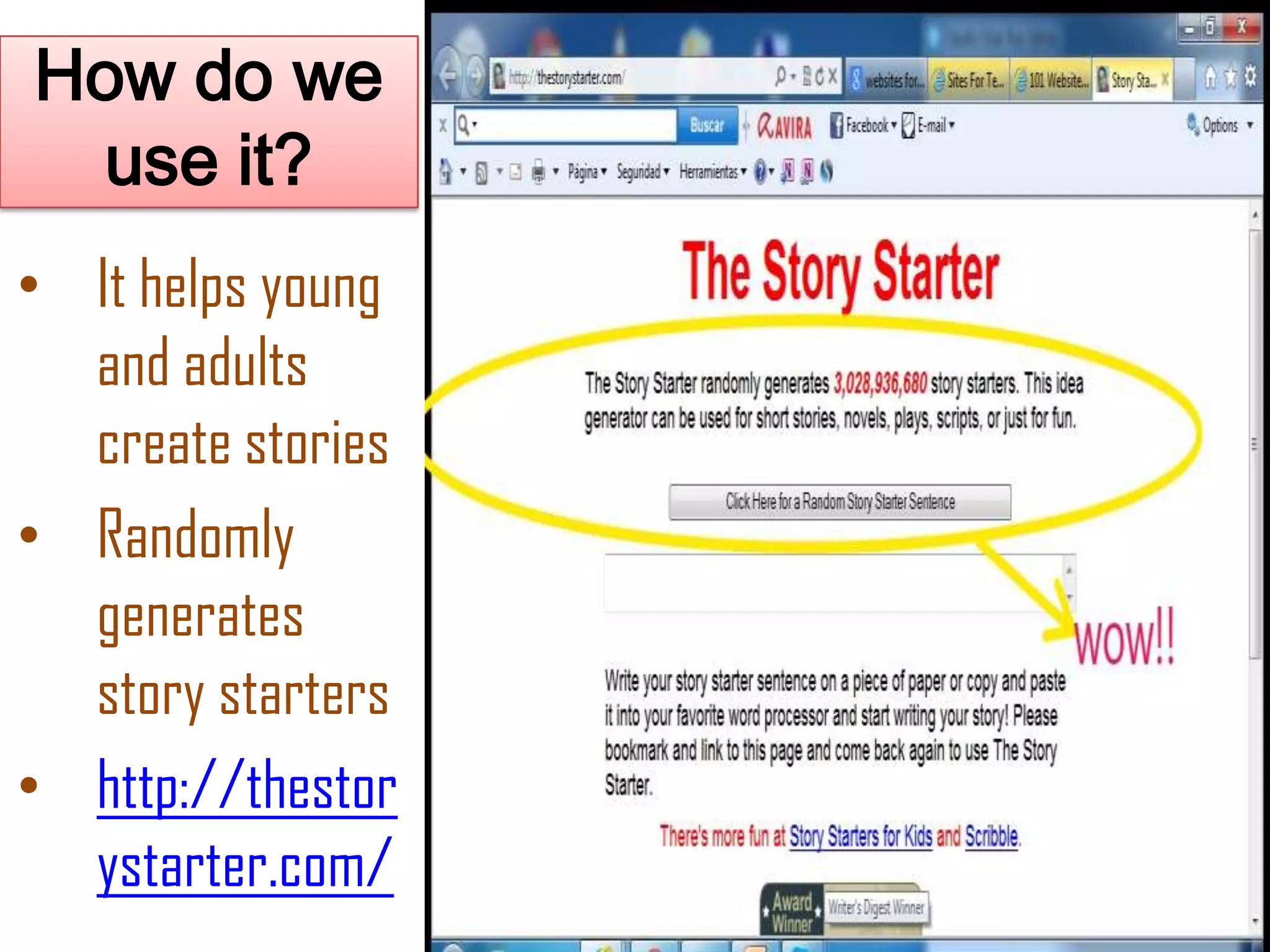How do we
use it?
• It helps young
and adults
create stories
• Randomly
generates
story starters
• http://thestor
ystarter.com/
 