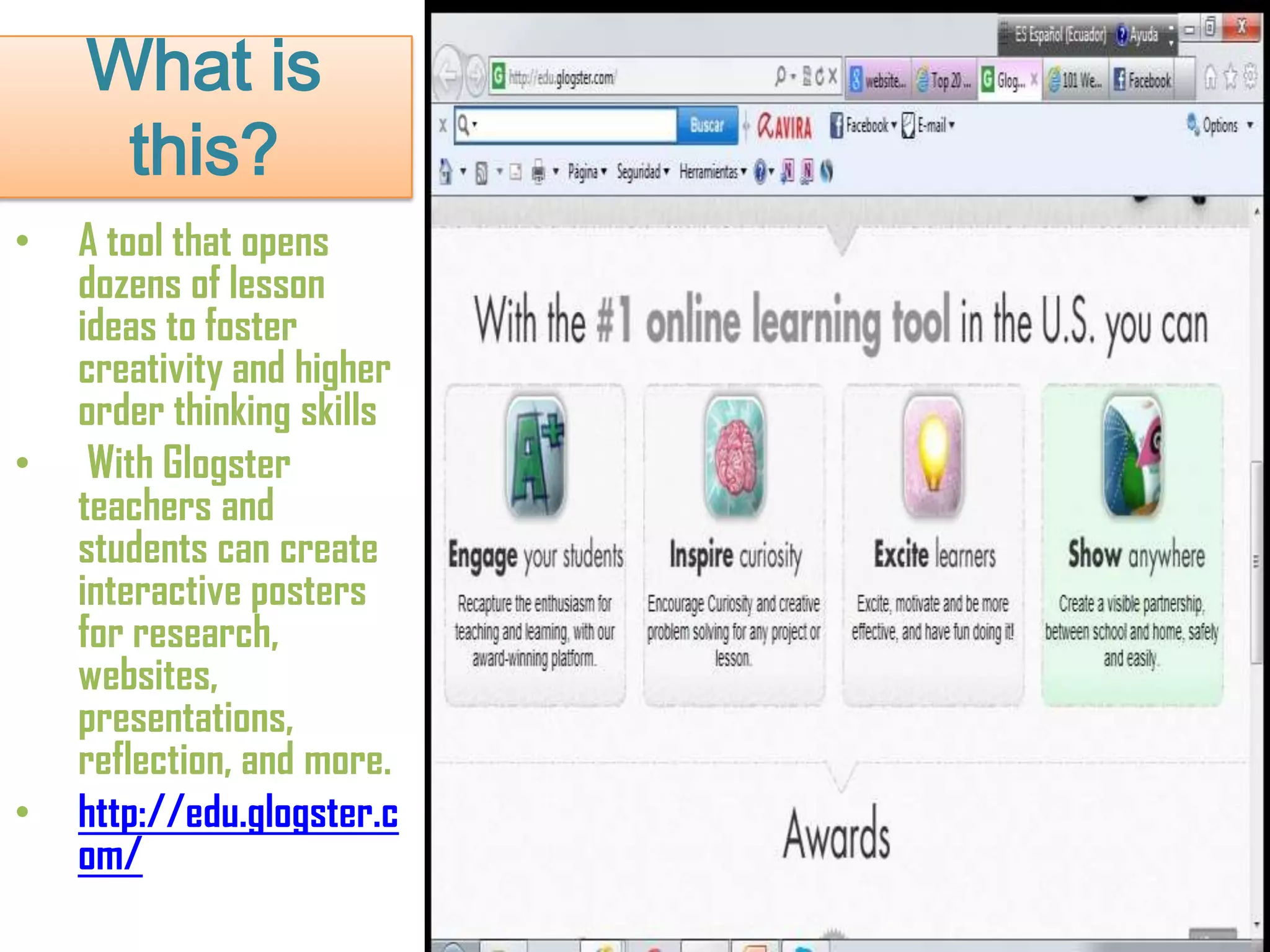 What is
this?
• A tool that opens
dozens of lesson
ideas to foster
creativity and higher
order thinking skills
• With Glogster
teachers and
students can create
interactive posters
for research,
websites,
presentations,
reflection, and more.
• http://edu.glogster.c
om/
 