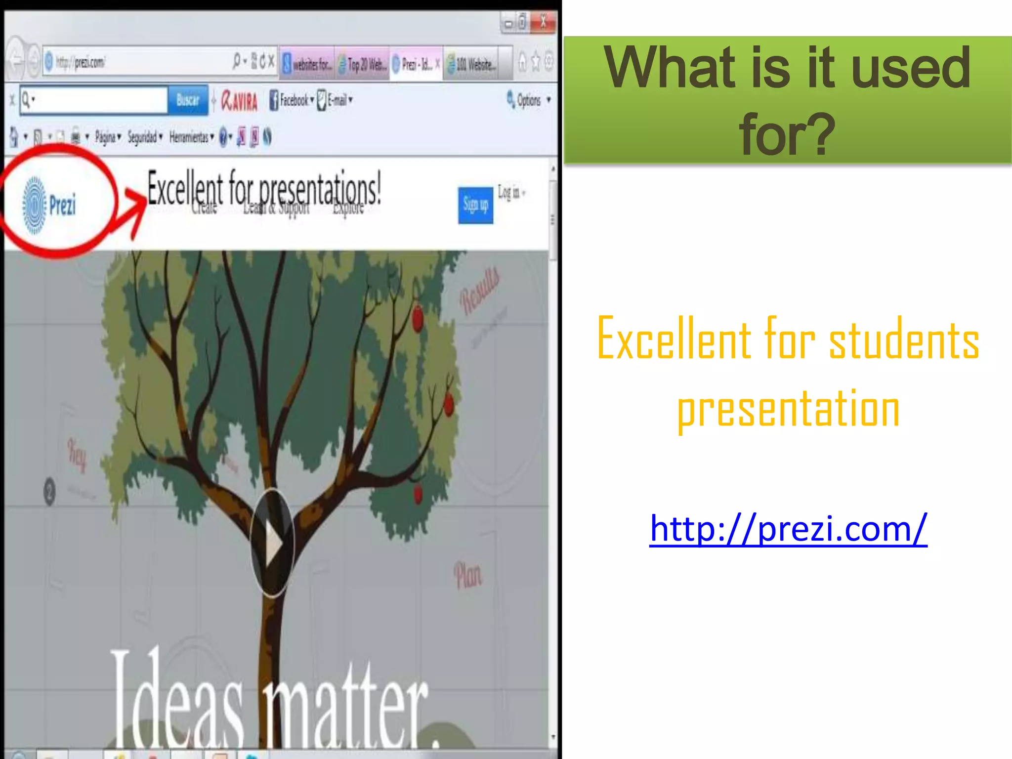 What is it used
for?
Excellent for students
presentation
http://prezi.com/
 