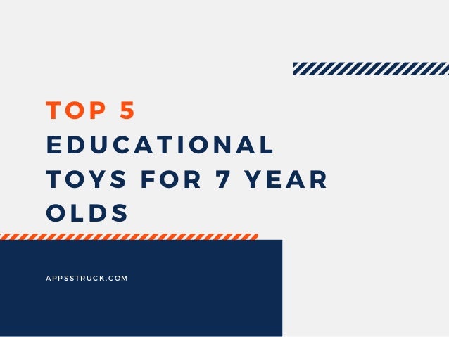 top educational toys for 7 year olds