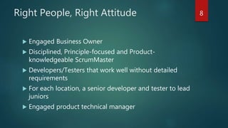 Context
 Product used daily by all Starwood guests, on property
associates and Marketing staff representing 1K+ properties
 ~20 person product development team, split into 3 teams
 Adopted Scrum ~2 years ago
 Outsource partner staffs 100% of talent
 80% IST, 2 US EST locations
 Results
 Doubled release freq., Halved defect density, Integrated releases
 Challenges
 Predictability, Staff turnover (not new)
8
 