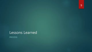 Lessons Learned
PEOPLE
9
 