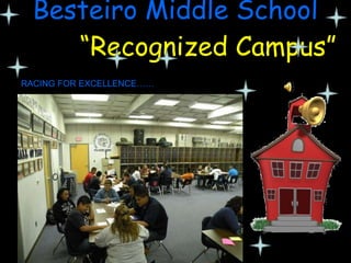 Besteiro Middle School   “Recognized Campus” RACING FOR EXCELLENCE…… 