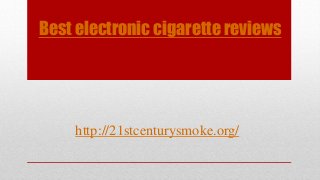 Best electronic cigarette reviews

http://21stcenturysmoke.org/

 