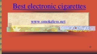 Best electronic cigarettes
www.smokeless.net

 