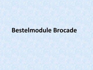 Bestelmodule Brocade 