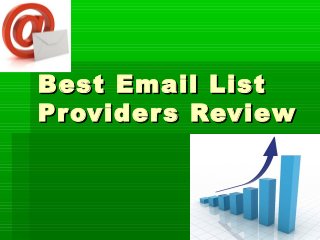 Best Email List
Pr ovider s Review
 