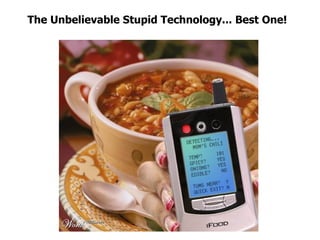 The Unbelievable Stupid Technology... Best One!  
