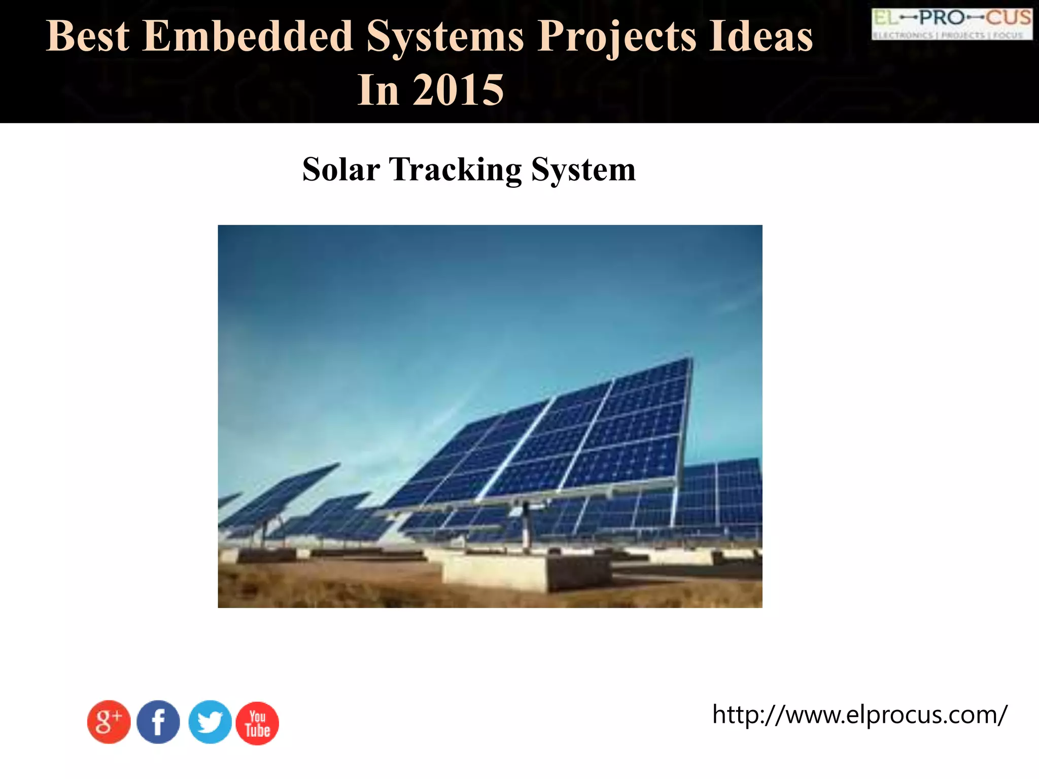 http://www.elprocus.com/
Best Embedded Systems Projects Ideas
In 2015
Solar Tracking System
 