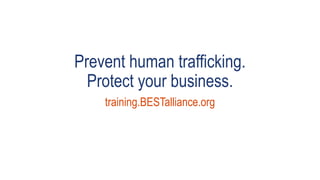 Prevent human trafficking.
Protect your business.
training.BESTalliance.org
 