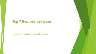 Top 7 Best entrepreneur
Questions asked in Interviews
 