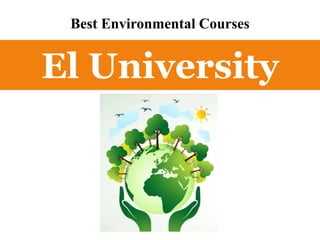Best Environmental Courses
El University
 