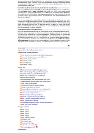 damit bares Geld sparen können. So können Sie schneller Ihre Kredite zurückzahlen oder eine 
größere Investition tätigen. Sie haben für Ihr Geld hart gearbeitet. Um es nicht einfach zum Fenster 
hinaus zu werfen. Es ist immer wieder erstaunlich wie viel Geld sich allein durch ein
Vergleichsangebot sparen lässt. 
Bester Kredit, Bester Ratenkredit, Bester Kredit ohne Schufa
Viele unserer Kreditanbieter sind durch Publikationen der Wirtschaftspresse und Finanztests zu
Titeln wie "Bester Kredit", "Bester Ratenkredit" oder Bester ohne Schufa Kredit" gelangt, da Sie
durch Service und sehr günstige Konditionen dauerhaft für Sie als Kunden bereithalten. Profitieren 
Sie von dem zahlreichen Darlehens- und Vergleichsangeboten der vielen Anbieter, um für Ihre 
Frage die richtige Lösung finden zu können. Auch für Spezial- oder Problemfälle werden hier 
Lösungen bereitgestellt. 

Auch die Abwicklung ist ohne großen Aufwand sehr schnell erledigt. Ein Kreditantrag kann durch
Eingabe online gestellt werden. Öffnungszeiten von Kreditinstituten spielen dabei keine Rolle. Auch 
nachts nach der Spätschicht oder morgens nach der Nachtschicht können Sie Ihren Kreditantrag 
stellen. Auch am Wochenende oder an Feiertagen, können Sie, wenn Sie wollen einen Antrag 
stellen um sich am Ende sicher zu sein, dass sich ein bester Kleinkredit hat finden lassen. Das
kann kein Bankberater an Service übertreffen. 

Bester Privatkredit, Bester Kleinkredit
Gerade bei den kleinen Finanzierungen die ungesichert an Sie als Kunden weitergegeben werden,
lohnt sich das Vergleichen. Die Anbieter sind hier noch zahlreicher als im Bereich der
Baufinanzierung und auch die Zinskonditionen bieten, Ihnen als Kunden, ein erhebliches
Sparpotential. Die Zinsen auf ungesicherte Darlehen sind meist höher als im Bereich der 
Baufinanzierung. Daher sind auch die Zinsdifferenzen der einzelnen Banken stark differierend.
Folgen Sie einfach den Empfehlungen und Meinungen der Experten "bester Privatkredit"oder
"bester Kleinkredit" zu Ihrem Ziel. So nutzen Sie einfach unser umfassendes Angebot und die
vielen Tools um den Kredit finden zu können, der sich Ihrer Situation am besten anpassen lässt. 
 

                                                                                                [   ]

Siehe auch:
Folgende Seiten könnten Sie auch interessieren. 
Einzelne Themen günstige Kleinkredite:

       Kredit günstig mit verschiedenen günstigen Kreditangeboten
       Kleinkredite günstig von verschiedenen Banken
       Privatkredit günstig im Internet 
       Ratenkredit günstig 
       Autokredit günstig 
       Sofortkredit günstig 

Neuester Tipp:

       Bester Kredit-optimales Kreditangebot finden
       Wer ist kreditwürdig - Prüfung der Kreditwürdigkeit
       Günstiger Kredit und günstige Kreditangebote
       Kredit ohne Schufaeintrag und Schufaklausel
       Kredite mit Sondertilgung
       Annuitätendarlehen oder Tilgungsdarlehen ohne Schufa
       Darlehensformen - auch ein Kredit ohne Schufa möglich
       Teure Kredite günstig ablösen
       Kredite ohne Schufa von deutschen Banken
       Kredite im Internet und die Vorteile
       Schweizer Darlehen nicht immer in der Höhe begrenzt
       Kredite mit negativer Schufa aus der Schweiz
       Seriöse Kredite und die Merkmale
       Kreditvertrag Muster Vorlage Privatkredit
       Girokonto ausgleichen trotz negativer Schufa
       Kredit aufnehmen und Kreditfallen vermeiden
       Kredit Alternativen im Überblick
       Sonderkredit mit niedrigen Zinsen - Sonderkreditprogramme
       Kredit ohne Schufa aufstocken

Mehr Tipps und News:

       Kredit Tipps 1
       Kredit Tipps 2
       Kredit Tipps 3
       Kredit Tipps 4
       Kredit Tipps ohne Schufa
       Dispokredit Tipps
       Online Kredit Tipps
       Beamtendarlehen Tipps
       Kredit Videos von kredit1a
       Alle Kreditangebote in PDF

Einzelne Themen:
 