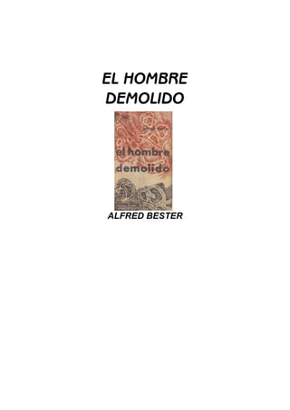 EL HOMBRE
DEMOLIDO
ALFRED BESTER
 