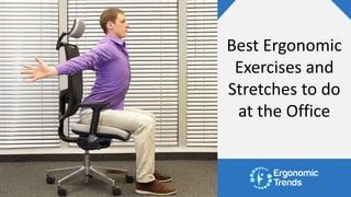 Best Ergonomic
Exercises and
Stretches to do
at the Office
 