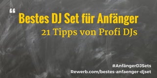 Bestes DJ Set für Anfänger“
#AnfängerDJSets
Rewerb.com/bestes-anfaenger-djset
21 Tipps von Profi DJs
 