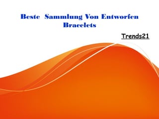 Beste Sammlung Von Entworfen
Bracelets
Trends21
 